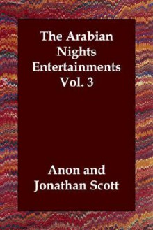 The Arabian Nights Entertainments Vol. 3 - Anonymous