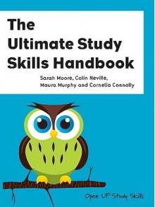 The Ultimate Study Skills Handbook - Sarah Moore, Colin Neville, Maura Murphy, Cornelia Connolly