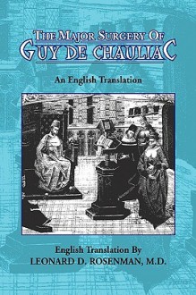 The Major Surgery of Guy de Chauliac - Leonard D. Rosenman, Guy