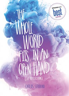 THE WHOLE WORLD FITS IN AN OPEN HAND: Life Reflections - Carlos Serrano, Andrés Santos, Ariela Córdova, Amanda X, Shutterstock, Patricia Yépez, Sara Ballesteros