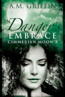 In Danger's Embrace - A.M. Griffin
