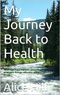 My Journey Back to Health - Alice Hill