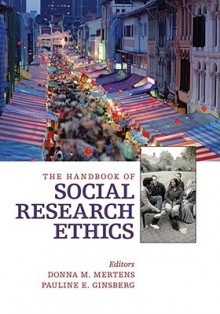 The Handbook of Social Research Ethics - Donna M. Mertens, Pauline E. Ginsberg