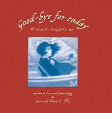 Good-bye for Today: The Diary of a Young Girl at Sea - Connie Roop, Peter Roop, Thomas Allen