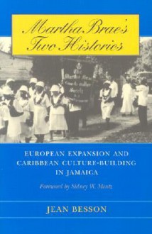 Martha Brae's Two Histories: European Expansion and Caribbean Culture-Building in Jamaica - Jean Besson