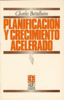 Planificacion y Crecimiento Acelerado - Charles Bettelheim