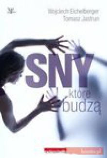 Sny, które budzą - Wojciech Eichelberger, Tomasz Jastrun