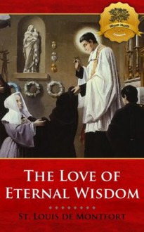 The Love of Eternal Wisdom - Enhanced - St. Louis De Montfort, Wyatt North, Bieber Publishing