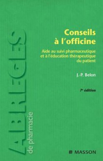 Conseils A L'Officine: Aide Au Suivi Pharmaceutique Et A L'Education Therapeutique Du Patient - Jean-Paul Belon