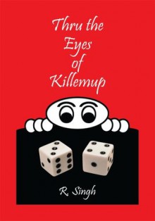 Thru the Eyes of Killemup - R. Singh