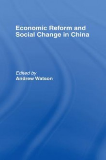 Economic Reform and Social Change in China - Andrew Watson