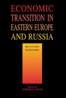 Economic Transition in Eastern Europe and Russia: Realities of Reform - Edward Lazear