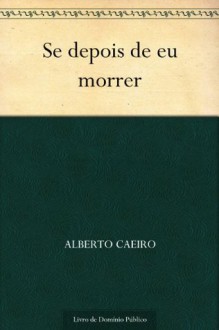 Se depois de eu morrer (Portuguese Edition) - Fernando Pessoa, Alberto Caeiro