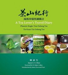 A Tea Lover's Travel Diary - Chen Chiashen, James Norwood Pratt, D. Major Cohen, Chen Chiashen