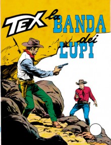 Tex n. 81: La banda dei lupi - Gianluigi Bonelli, Aurelio Galleppini, Virgilio Muzzi, Guglielmo Letteri