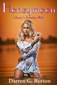 Honeymoon (Jessica's Seduction #6) - Darren G. Burton