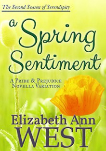 A Spring Sentiment: A Pride and Prejudice Novella Variation (Seasons of Serendipity Book 2) - Elizabeth Ann West