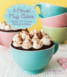 5-Minute Mug Cakes Nearly 100 Yummy Microwave Cakes - Jennifer Lee