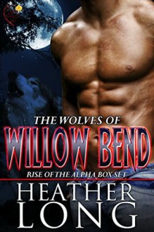 Rise of the Alpha: Wolves of Willow Bend Books 1-3 - Heather Long