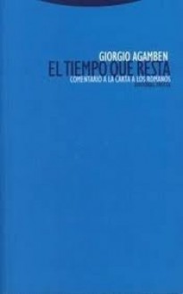 El tiempo que resta. Comentario a la Carta a los Romanos - Giorgio Agamben, Antonio Piñero