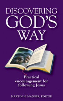 Discovering God’s Way: Practical Encouragement for Following Jesus - Martin H. Manser