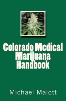 Colorado Medical Marijuana Handbook - Michael Malott