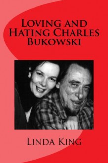 Loving and Hating Charles Bukowski - Linda King