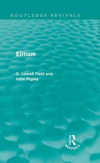 Elitism (Routledge Revivals) - G. Lowell Field, John Higley