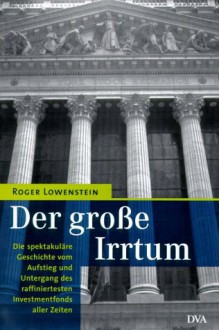 Der große Irrtum. - Roger Lowenstein