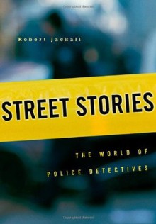 Street Stories: The World of Police Detectives - Robert Jackall