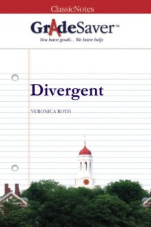 GradeSaver (TM) ClassicNotes: Divergent - Kathryn Gundersen, Christine McKeever