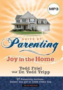 Drive by Parenting: 31 Parenting Lessonsbefore You Get to Work Every Day. - Todd Friel, Tedd Tripp