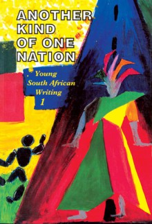 Another Kind of One Nation: Young South African Writing 1 - Linda Rode