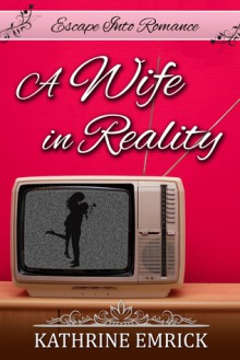 A Wife In Reality - Kathrine Emrick