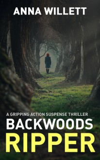 BACKWOODS RIPPER: a gripping action suspense thriller - Anna Willett