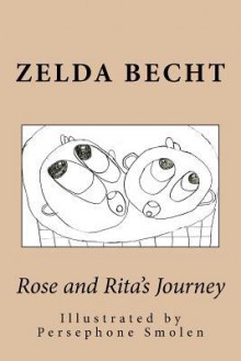 Rose and Rita's Journey - Zelda Becht, Persephone Smolen