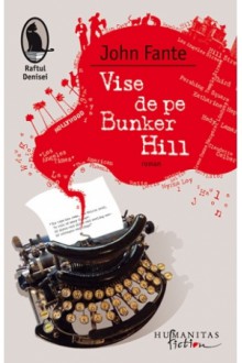 Vise de pe Bunker Hill - John Fante, Iulia Gorzo