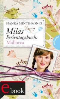 Milas Ferientagebuch, Band 1: Milas Ferientagebuch: Mallorca (German Edition) - Bianka Minte-König