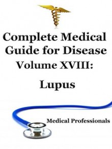 Complete Medical Guide For Disease Volume XVIII; Lupus - National Institute Of Health