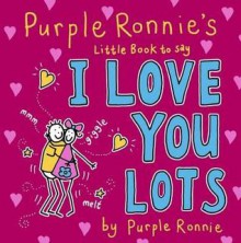 Purple Ronnie's Little Book To Say I Love You Lots - Giles Andreae