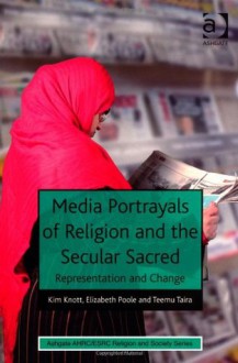 Media Portrayals of Religion and the Secular Sacred: Representation and Change - Kim Knott