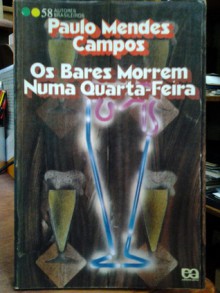 Os bares morrem numa quarta-feira - Paulo Mendes Campos