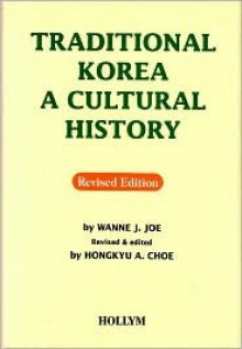 Traditional Korea: A Culture History - Wanne J. Joe, Hongkyue A. Choe, Hongkyu A. Choe