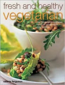 Fresh and Healthy Vegetarian - Valerie Ferguson