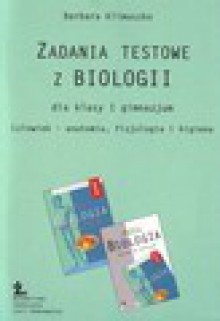 Biologia. Klasa 1. Gimnazjum. Zadania testowe. Człowiek. Anatomia, fizjologia i higiena - Barbara Klimuszko