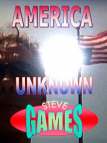 America Unknown - Steve Games, Headley Stonemaster