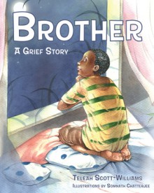 Brother: A Grief Story - Teleah Scott