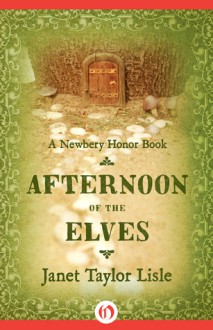 Afternoon of the Elves - Janet Taylor Lisle