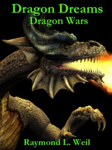 Dragon Dreams: Dragon Wars - Raymond L. Weil