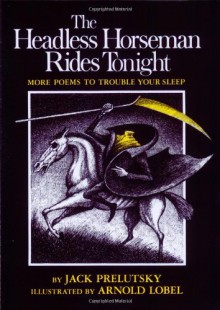 The Headless Horseman Rides Tonight: More Poems to Trouble Your Sleep - Arnold Lobel, Jack Prelutsky, Alc